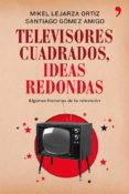 televisores cuadrados, ideas redondas (ebook)-9788499982458 televisores cuadrados, ideas redondas (ebook)-9788499982458