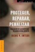 proteger, reparar, penalizar: evaluacion de las sospechas de abus o sexual infantil-irene v. intebi-9789506416058 proteger, reparar, penalizar: evaluacion de las sospechas de abus o sexual infantil-irene v. intebi-9789506416058