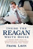 Descargar libros de texto en pdf gratis en línea INSIDE THE REAGAN WHITE HOUSE en español de FRANK LAVIN 9798888456958