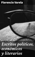 Descarga de foro de ebooks ESCRITOS POLÍTICOS, ECONÓMICOS Y LITERARIOS de FLORENCIO VARELA 4057664140968