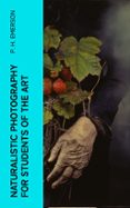 Descarga gratuita de google books NATURALISTIC PHOTOGRAPHY FOR STUDENTS OF THE ART  (edición en inglés) (Literatura española) RTF