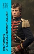 Descarga gratuita de Mobile ebooks jar THE MEMOIRS OF A REVOLUTIONARY SOLDIER  (edición en inglés)