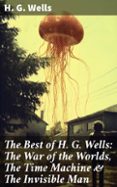 Descargar libros electrónicos de Google THE BEST OF H. G. WELLS: THE WAR OF THE WORLDS, THE TIME MACHINE & THE INVISIBLE MAN  (edición en inglés) 8596547681168 de H. G. WELLS CHM (Spanish Edition)