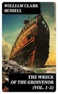 Descarga gratuita de ebooks epub mobi. THE WRECK OF THE GROSVENOR (VOL. 1-3)  (edición en inglés) (Literatura española) de WILLIAM CLARK RUSSELL ePub 8596547723868