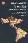 inventando la nacion: iberoamerica siglo xix-antonio annino-françois-xavier guerrra-9789681669560 inventando la nacion: iberoamerica siglo xix-antonio annino-françois-xavier guerrra-9789681669560