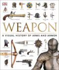 weapon: a visual history of arms and armor-roger ford-9781465450968 weapon: a visual history of arms and armor-roger ford-9781465450968