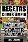 recetas para comer limpio: mas de 30 recetas sencillas para comer saludable (libro 1) (ebook)-9781507151068 recetas para comer limpio: mas de 30 recetas sencillas para comer saludable (libro 1) (ebook)-9781507151068