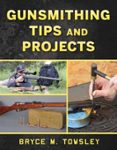GUNSMITHING TIPS AND PROJECTS