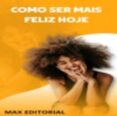 Libros en línea gratis para descargar en iPhone COMO SER MAIS FELIZ HOJE!
        EBOOK (edición en portugués) 9781991090768 FB2 ePub DJVU (Spanish Edition) de MAX EDITORIAL