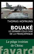 Buscar libro de excelencia descarga gratuita BOUAKÉ : LE DERNIER COLD CASE DE LA FRANÇAFRIQUE  (edición en francés)  de THOMAS HOFNUNG 9782213729268 in Spanish