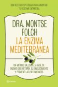 la enzima mediterranea: un metodo saludable que retrasa el enveje cimiento y previene las enfermedades a base de enzimas: con recetas especificas para aumentar tu reserva enzimatica-montse folch-9788408126768 la enzima mediterranea: un metodo saludable que retrasa el enveje cimiento y previene las enfermedades a base de enzimas: con recetas especificas para aumentar tu reserva enzimatica-montse folch-9788408126768