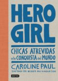 hero girl: chicas atrevidas a la conquista del mundo-caroline paul-9788408178668 hero girl: chicas atrevidas a la conquista del mundo-caroline paul-9788408178668