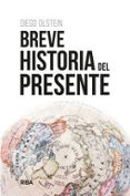 Descargar ebooks pdf BREVE HISTORIA DEL PRESENTE
				EBOOK de DIEGO OLSTEIN  9788411325431