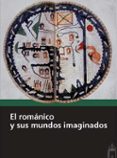 el románico y sus mundos imaginados-9788415072768 el románico y sus mundos imaginados-9788415072768