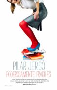 poderosamente fragiles-pilar jerico-9788415320968 poderosamente fragiles-pilar jerico-9788415320968