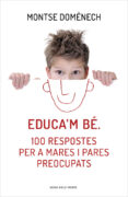 educa m bé. 100 respostes per a mares i pares preocupats-montse domenech-9788415961468 educa m bé. 100 respostes per a mares i pares preocupats-montse domenech-9788415961468