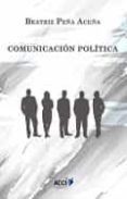 comunicacion politica-beatriz peña acuña-9788416549368 comunicacion politica-beatriz peña acuña-9788416549368