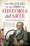 eso no estaba en mi libro de historia del arte-manuel jesus roldan-9788416622368 eso no estaba en mi libro de historia del arte-manuel jesus roldan-9788416622368