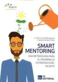 smart mentoring una metodología para el desarrollo estratégico del talento-francisco gimenez plano-luis ezcurra de alburquerque-9788416671168 smart mentoring una metodología para el desarrollo estratégico del talento-francisco gimenez plano-luis ezcurra de alburquerque-9788416671168