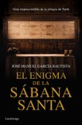 el enigma de la sabana santa: guia imprescindible de la reliquia de turin-jose manuel garcia bautista-9788416694068 el enigma de la sabana santa: guia imprescindible de la reliquia de turin-jose manuel garcia bautista-9788416694068