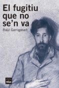el fugitiu que no se n va-raul garrigasait-9788416987368 el fugitiu que no se n va-raul garrigasait-9788416987368