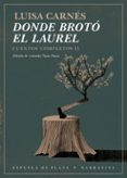 donde broto el laurel: cuentos completos ii-luisa carnes-9788417146368 donde broto el laurel: cuentos completos ii-luisa carnes-9788417146368