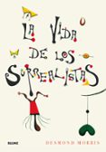 la vida de los surrealistas-desmond morris-9788417254568 la vida de los surrealistas-desmond morris-9788417254568