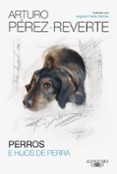 perros e hijos de perra-arturo perez-reverte-9788420417868 perros e hijos de perra-arturo perez-reverte-9788420417868