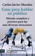 guia para hablar en publico: metodo completo y practico para las mas diversas situaciones (edicion corregida y aumentada)-carlos javier morales-9788420661568 guia para hablar en publico: metodo completo y practico para las mas diversas situaciones (edicion corregida y aumentada)-carlos javier morales-9788420661568