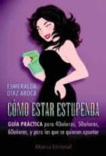 como estar estupendas: guia practica para 40añeras, 50añeras, 60a ñeras y para las que quieran apuntarse-esmeralda diaz-aroca-9788420672168 como estar estupendas: guia practica para 40añeras, 50añeras, 60a ñeras y para las que quieran apuntarse-esmeralda diaz-aroca-9788420672168