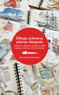 dibuja primero, piensa despues-mike yoshiaki daikubara-9788425230868 dibuja primero, piensa despues-mike yoshiaki daikubara-9788425230868