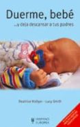 duerme, bebe... y deja descansar a tus padres-beatrice hollyer-lucy smith-9788425512568 duerme, bebe... y deja descansar a tus padres-beatrice hollyer-lucy smith-9788425512568