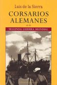 corsarios alemanes en la segunda guerra mundial (5ª ed.)-luis de la sierra-9788426107268 corsarios alemanes en la segunda guerra mundial (5ª ed.)-luis de la sierra-9788426107268