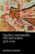 españa y sus tratados internacionales: 1516-1700-jesus maria usunariz-9788431323868 españa y sus tratados internacionales: 1516-1700-jesus maria usunariz-9788431323868