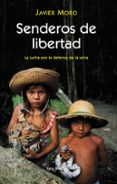 senderos de libertad: la lucha por la defensa de la selva-javier moro-9788432296468 senderos de libertad: la lucha por la defensa de la selva-javier moro-9788432296468