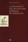 la esclavitud en las colonias romanas de andalucia-manuel morales cara-9788433845368 la esclavitud en las colonias romanas de andalucia-manuel morales cara-9788433845368