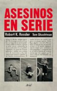 asesinos en serie-robert k. ressler-tom shachtman-9788434401068 asesinos en serie-robert k. ressler-tom shachtman-9788434401068