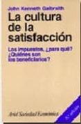 la cultura de la satisfaccion: los impuestos, ¿ para que ? ¿ quie nes son los beneficiarios ?-john kenneth galbraith-9788434414068 la cultura de la satisfaccion: los impuestos, ¿ para que ? ¿ quie nes son los beneficiarios ?-john kenneth galbraith-9788434414068