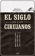 el siglo de los cirujanos-jurgen thorwald-9788434424968 el siglo de los cirujanos-jurgen thorwald-9788434424968