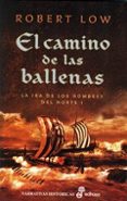 el camino de las ballenas (la ira de los hombres del norte i)-robert low-9788435062268 el camino de las ballenas (la ira de los hombres del norte i)-robert low-9788435062268