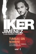 tumbas sin nombre: una tragedia, un misterio, una investigacion-iker jimenez-luis mariano fernandez-9788441413368 tumbas sin nombre: una tragedia, un misterio, una investigacion-iker jimenez-luis mariano fernandez-9788441413368