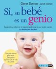 si, su bebe es un genio: desarrolle y estimule el maximo potencia l de su recien nacido-glenn doman-janet doman-9788441420168 si, su bebe es un genio: desarrolle y estimule el maximo potencia l de su recien nacido-glenn doman-janet doman-9788441420168