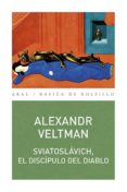 sviatoslavich, el discipulo del diablo-alexandr veltman-9788446043768 sviatoslavich, el discipulo del diablo-alexandr veltman-9788446043768