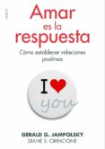 amar es la respuesta: como establecer relaciones positivas-diane v. cirincione-gerald g. jampolsky-9788449328268 amar es la respuesta: como establecer relaciones positivas-diane v. cirincione-gerald g. jampolsky-9788449328268