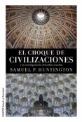 el choque de civilizaciones y la reconfiguracion del orden mundial-samuel p. huntington-9788449331268 el choque de civilizaciones y la reconfiguracion del orden mundial-samuel p. huntington-9788449331268