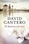 el destino era esto-david cantero-9788466660068 el destino era esto-david cantero-9788466660068