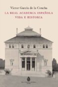 la real academia española: vida e historia-victor garcia de la concha-9788467035568 la real academia española: vida e historia-victor garcia de la concha-9788467035568