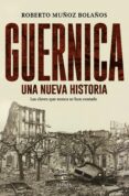 guernica, una nueva historia: las claves que nunca se han contado-roberto muñoz bolaños-9788467049268 guernica, una nueva historia: las claves que nunca se han contado-roberto muñoz bolaños-9788467049268