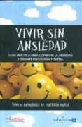 vivir sin ansiedad. guia practica para combatir la ansiedad mediante psicologia positiva-vanesa rodriguez de trujillo arauz-9788467669268 vivir sin ansiedad. guia practica para combatir la ansiedad mediante psicologia positiva-vanesa rodriguez de trujillo arauz-9788467669268