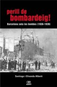 perill de bombardeig !: barcelona sota les bombes 1936-1939-santiago alberti-elisenda alberti-9788472460768 perill de bombardeig !: barcelona sota les bombes 1936-1939-santiago alberti-elisenda alberti-9788472460768